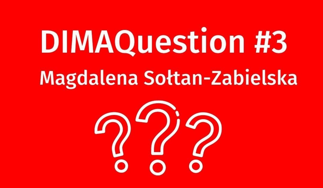 #3 DIMAQuestion: Magdalena Sołtan–Zabielska