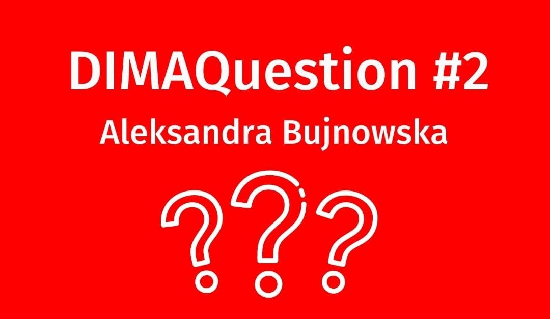 #2 DIMAQuestion: Aleksandra Bujnowska