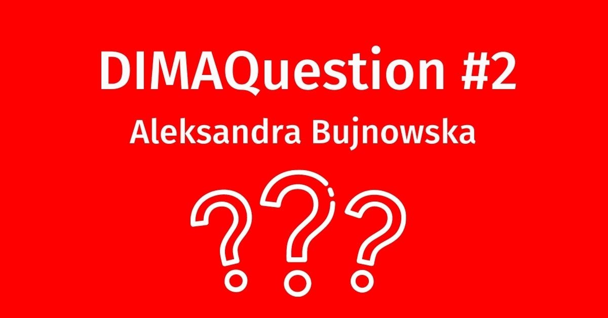 #2 DIMAQuestion: Aleksandra Bujnowska
