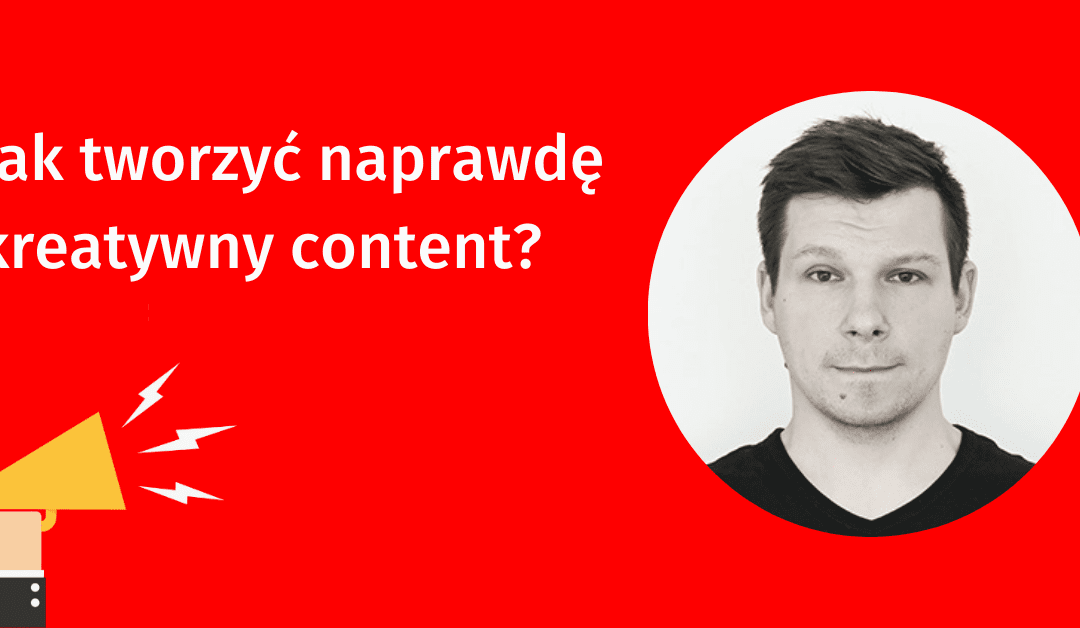 Maciej Sawicki z White Bits o technikach tworzenia naprawdę kreatywnego contentu.