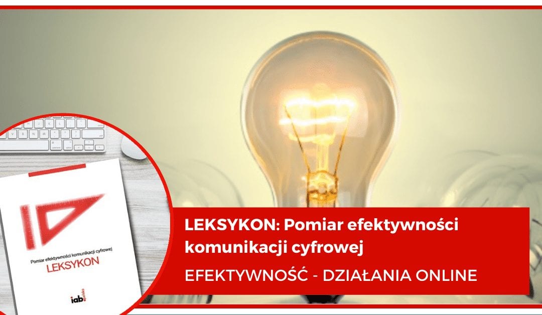 Leksykon: Pomiar efektywności komunikacji cyfrowej – EFEKTYWNOŚĆ – DZIAŁANIA ONLINE