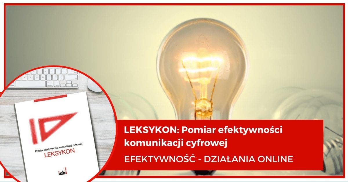 Leksykon: Pomiar efektywności komunikacji cyfrowej – EFEKTYWNOŚĆ – DZIAŁANIA ONLINE