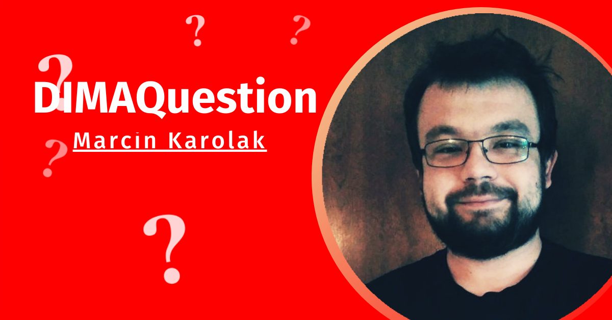 #DIMAQuestion: Marcin Karolak