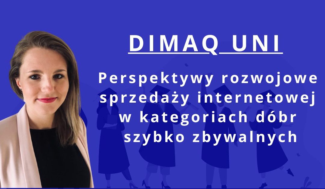 Streszczenie zwycięskiej pracy w konkursie DIMAQ Uni o rozwoju sprzedaży internetowej dóbr szybko zbywalnych
