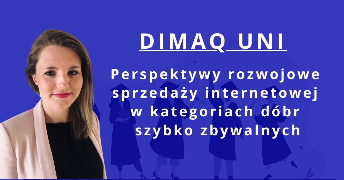 Streszczenie zwycięskiej pracy w konkursie DIMAQ Uni o rozwoju sprzedaży internetowej dóbr szybko zbywalnych