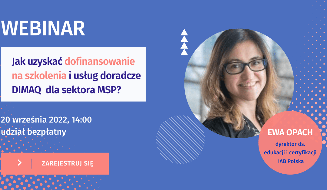 Bezpłatny webinar: Jak uzyskać dofinansowanie na szkolenia DIMAQ. Już 20.09.2022