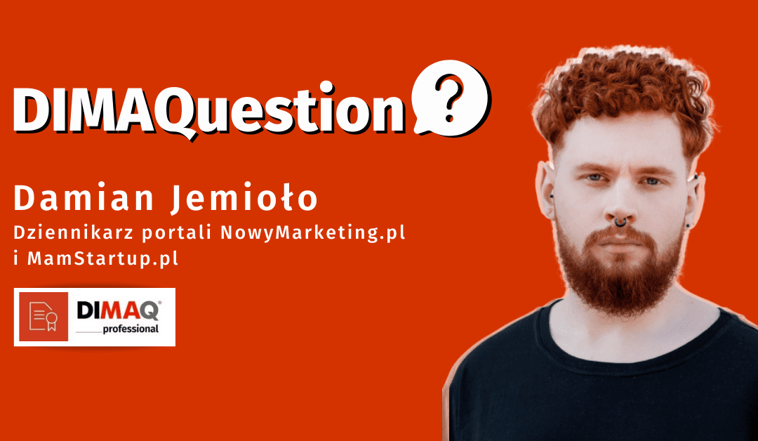 To na co zwróciłem uwagę to fakt, że DIMAQ jest powszechnie rozpoznawalny.