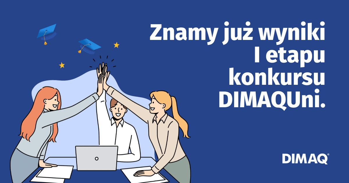 I etap Konkursu DIMAQ Uni zakończony