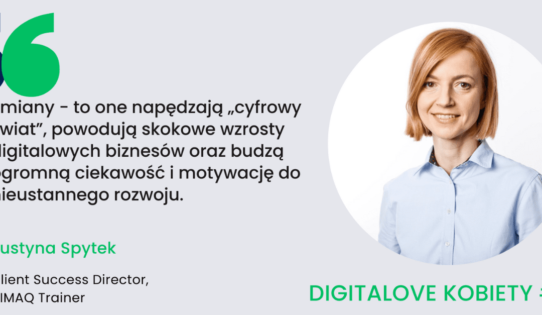 „Zmiany – to one napędzają cyfrowy świat” – wywiad z trenerką DIMAQ, Justyną Spytek.