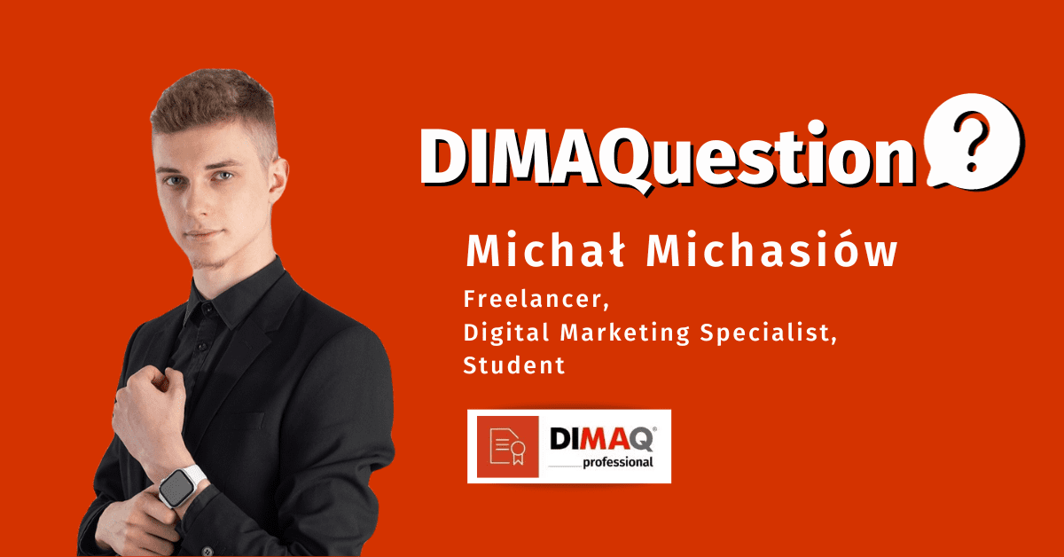 Można powiedzieć, że certyfikat DIMAQ z marketingu jest jak FCE z języka angielskiego. Po prostu trzeba go mieć, bo każdy go zna i bardzo ułatwia życie zawodowe.
