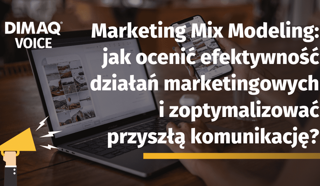 Marketing Mix Modeling: jak ocenić efektywność działań marketingowych i zoptymalizować przyszłą komunikację?