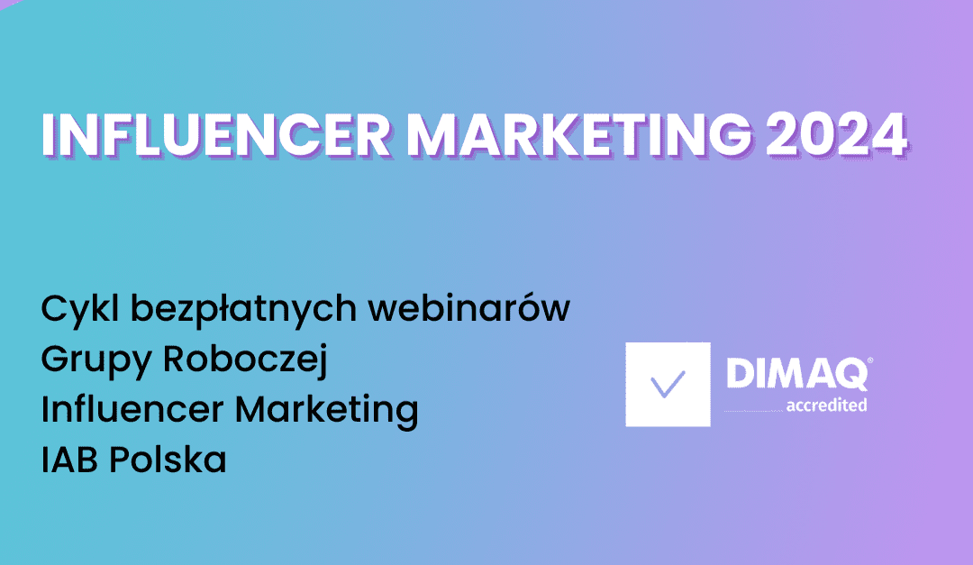 Webinary: Influencer Marketing 2024 z akredytacją DIMAQ.