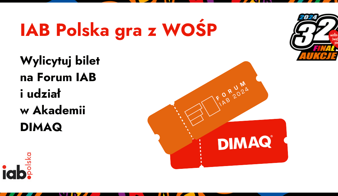 IAB Polska gra z WOŚP. Licytuj bilet na Forum IAB 2024 lub udział w Akademii DIMAQ Professional.