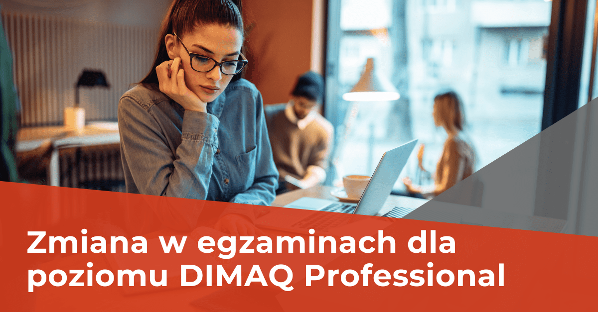 Zmiana w zasadach egzaminacyjnych dla DIMAQ Professional.