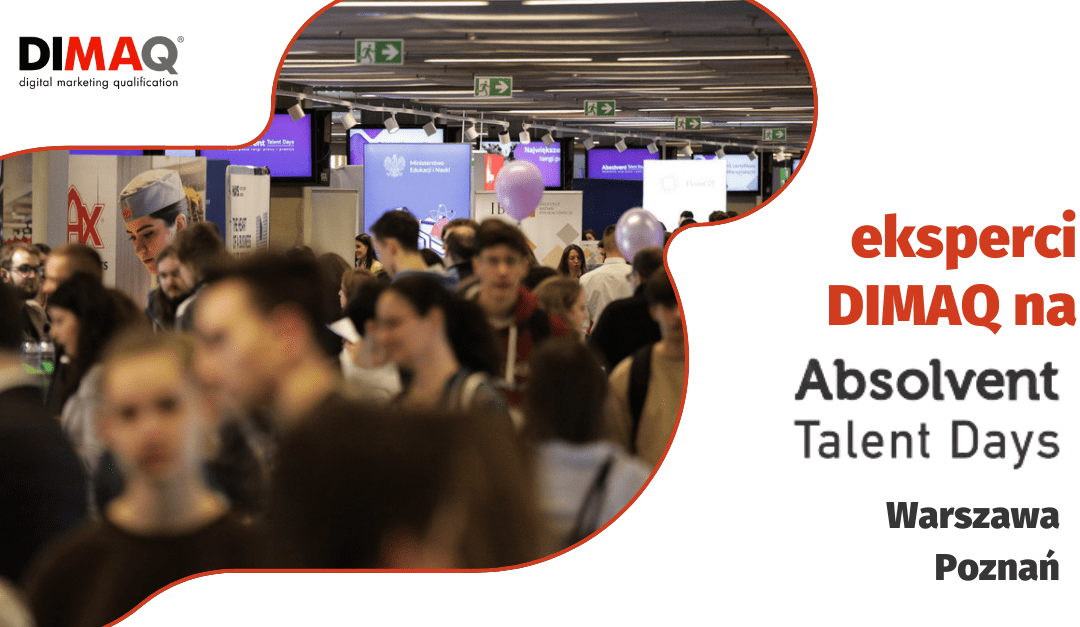 Absolvent Talent Days 2024 – Największe Targi Pracy i Praktyk w Polsce. Eksperci DIMAQ na warsztatach Talent Class.