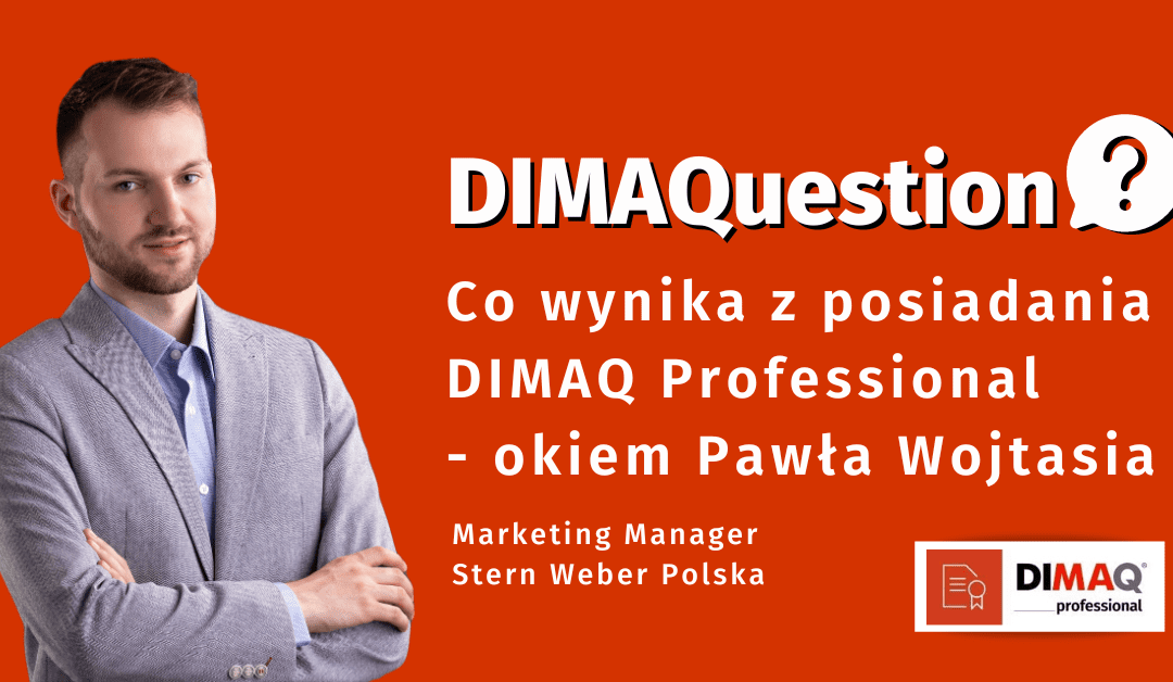 Co wynika z posiadania dyplomu DIMAQ Professional – okiem Pawła Wojtasia, posiadacza certyfikatu DIMAQ.