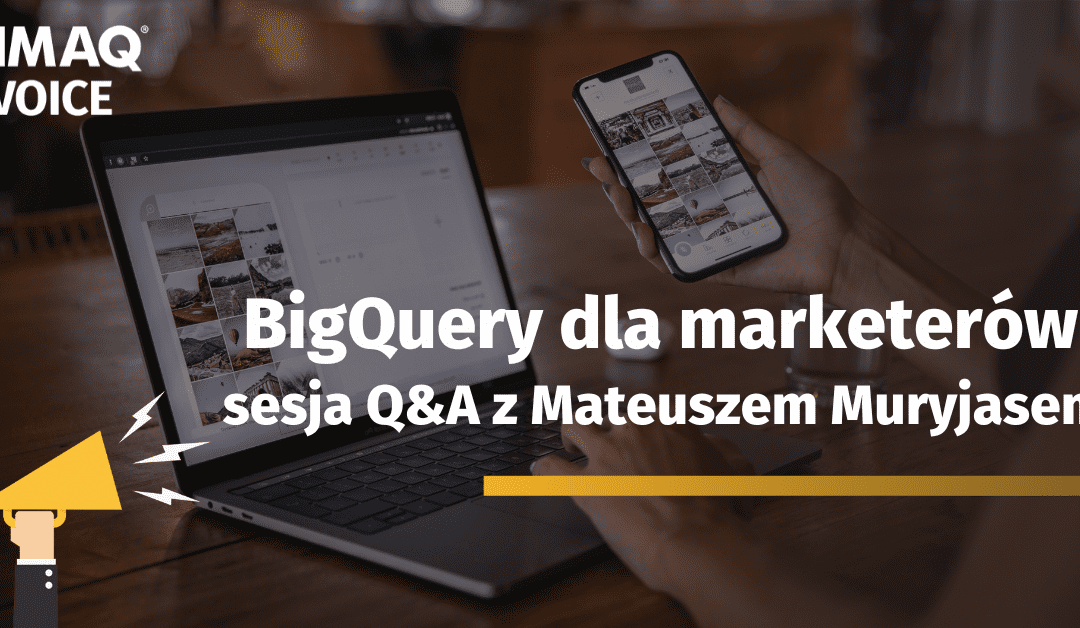 BigQuery dla marketerów – sesja Q&A z Mateuszem Muryjasem. DIMAQ Voice #51.