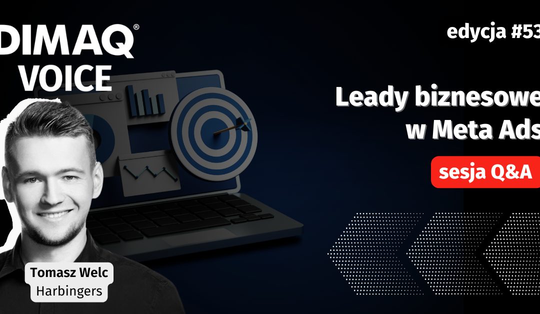 Sesja Q&A z Tomaszem Welcem – prelegentem 53. edycji DIMAQ Voice