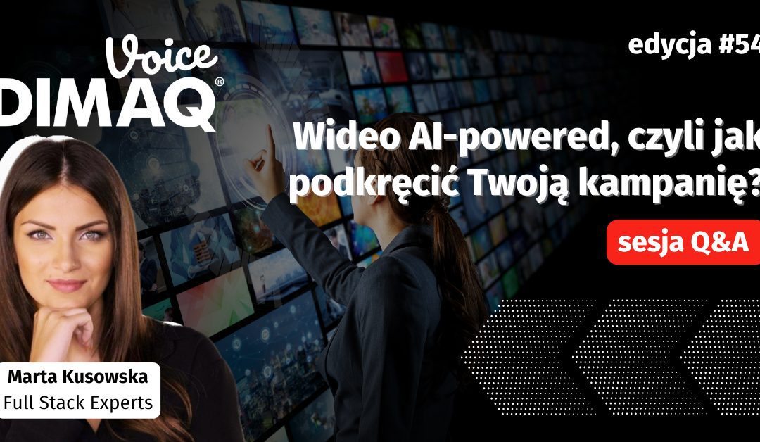 Sesja Q&A z Martą Kusowską – prelegentką 54. edycji DIMAQ Voice