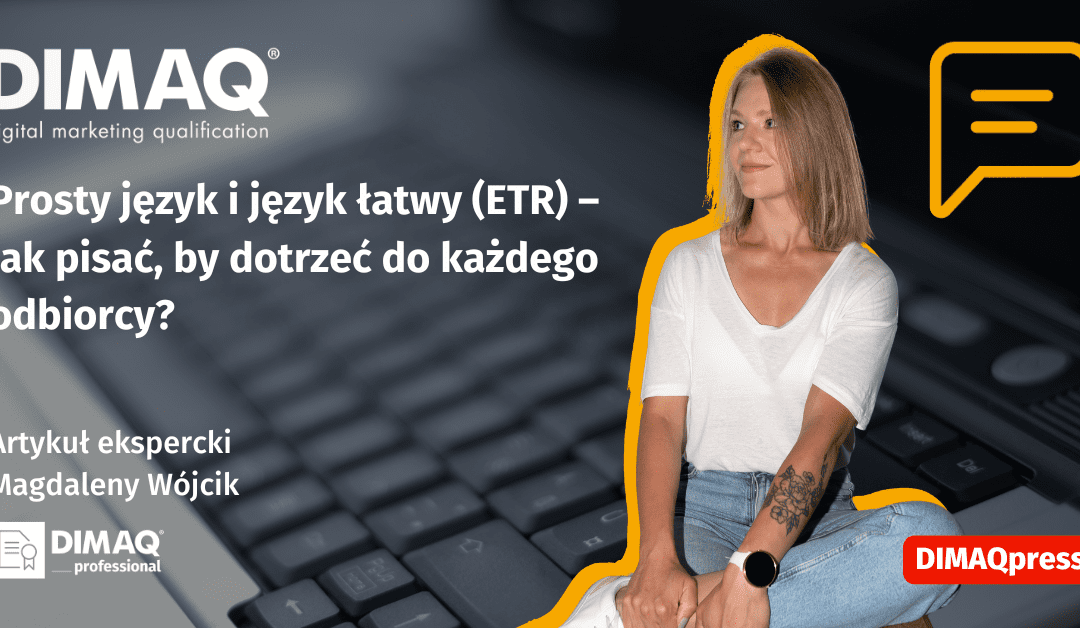 Prosty język i język łatwy (ETR) – jak pisać, by dotrzeć do każdego odbiorcy? – artykuł posiadaczki certyfikatu DIMAQ Professional – Magdaleny Wójcik