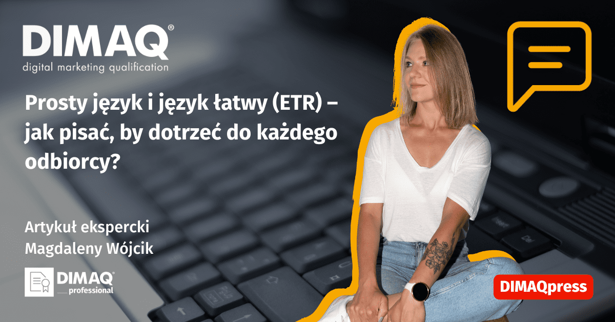 Prosty język i język łatwy (ETR) – jak pisać, by dotrzeć do każdego odbiorcy? – artykuł posiadaczki certyfikatu DIMAQ Professional – Magdaleny Wójcik