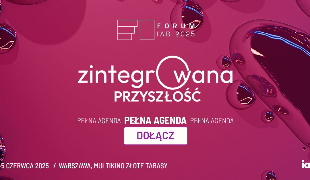 Forum IAB 2025: zintegrowana przyszłość. Znamy agendę najważniejszej konferencji branży interaktywnej!