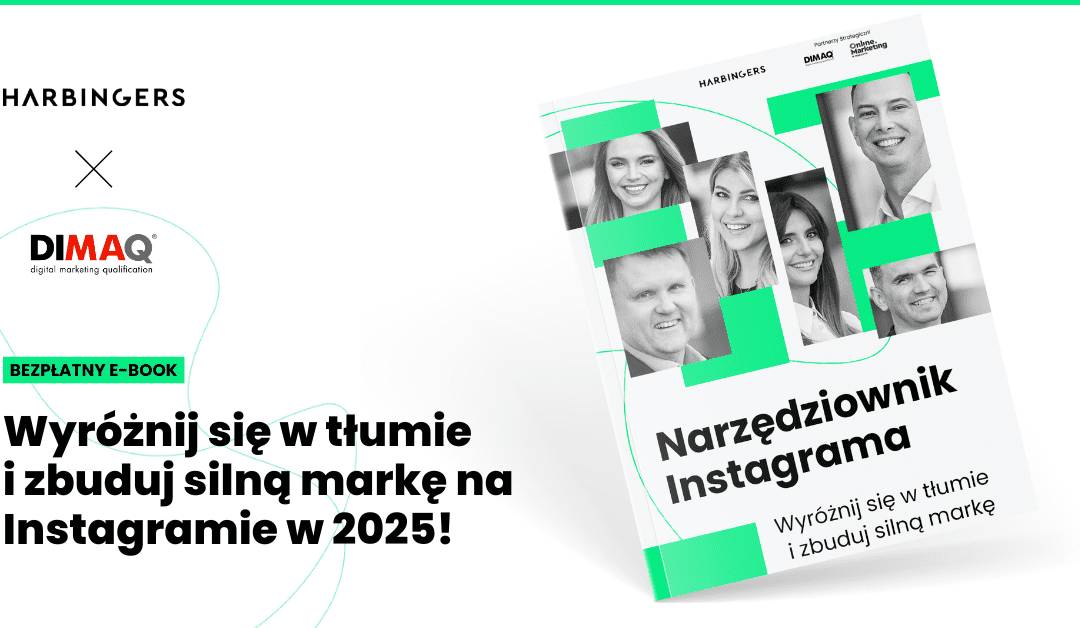 Zostaliśmy Partnerem Strategicznym e-booka przygotowanego przez agencję Harbingers: Wyróżnij się w tłumie i zbuduj silną markę na Instagramie