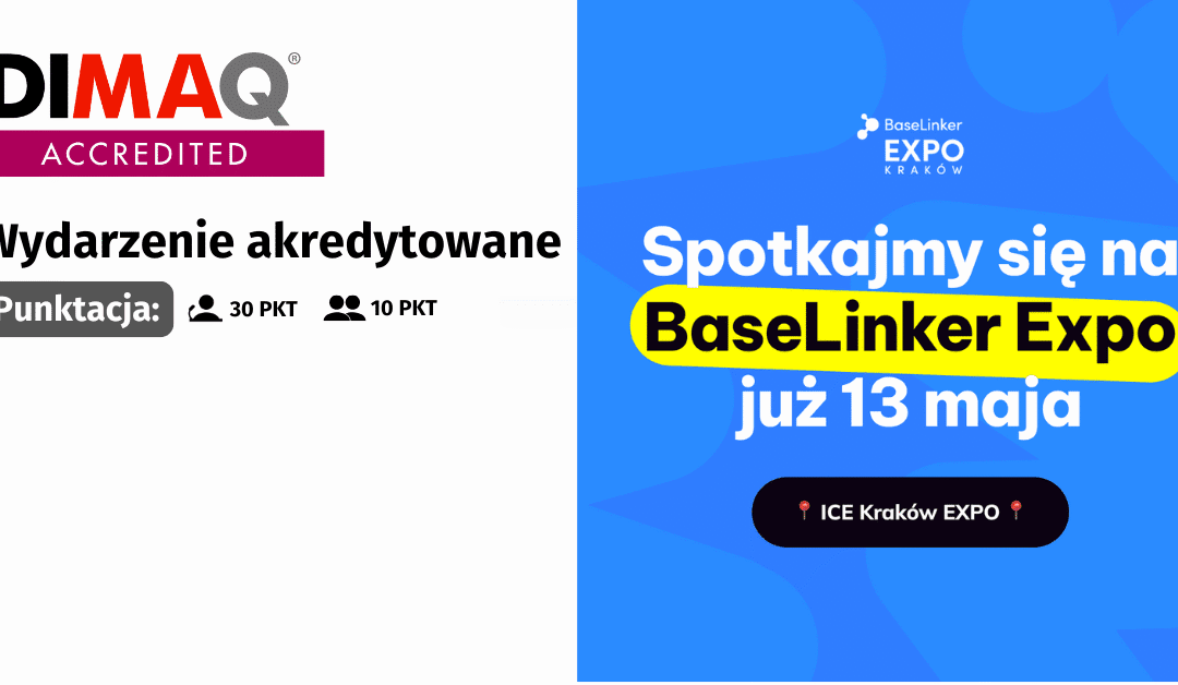 Wznieś swój e-commerce na wyższy poziom, czyli trzecia edycja BaseLinker EXPO już w maju w Krakowie – z akredytacją DIMAQ