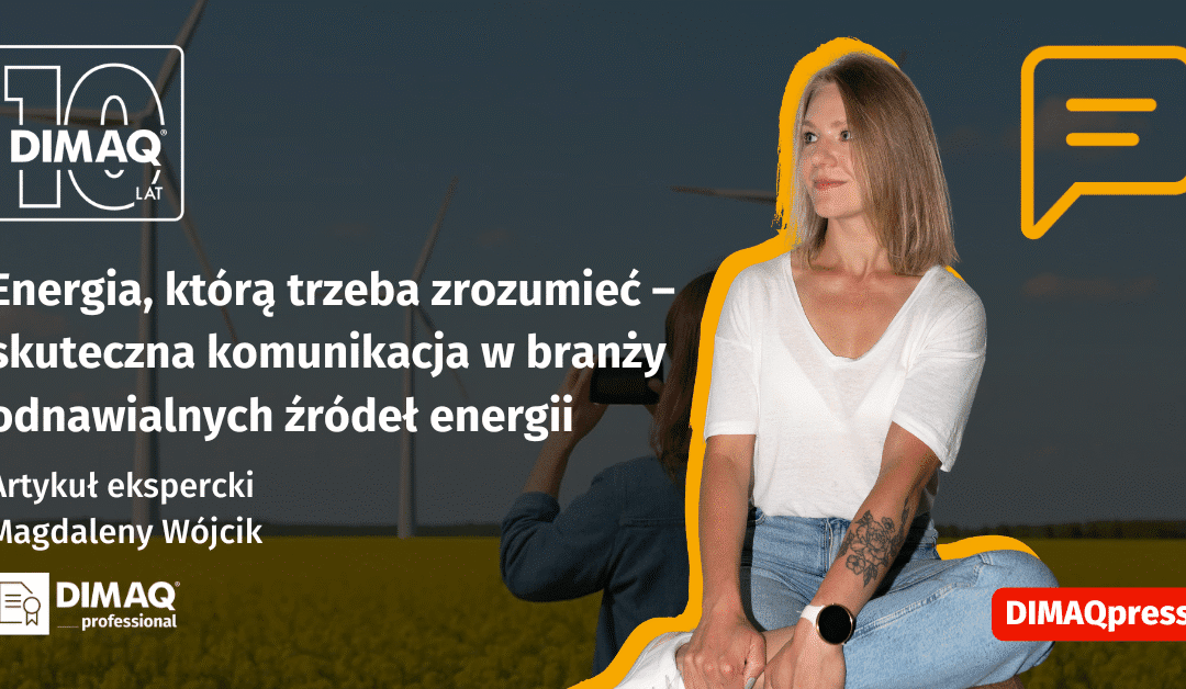Energia, którą trzeba zrozumieć, czyli skuteczna komunikacja w branży odnawialnych źródeł energii – artykuł posiadaczki certyfikatu DIMAQ Professional – Magdaleny Wójcik