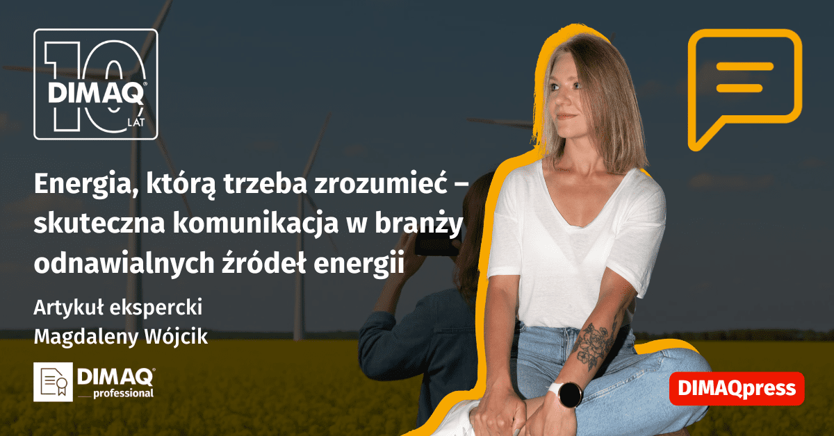 Energia, którą trzeba zrozumieć, czyli skuteczna komunikacja w branży odnawialnych źródeł energii – artykuł posiadaczki certyfikatu DIMAQ Professional – Magdaleny Wójcik