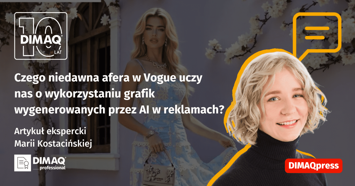 Czego niedawna afera w Vogue uczy nas o wykorzystaniu grafik wygenerowanych przez AI w reklamach? – artykuł posiadaczki certyfikatu DIMAQ Professional – Marii Kostacińskiej