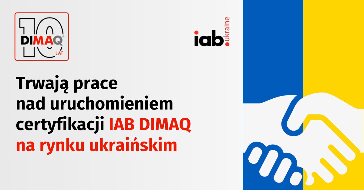 Trwają prace nad wdrożeniem certyfikacji IAB DIMAQ na rynku ukraińskim, realizowane we współpracy z IAB Ukraina 