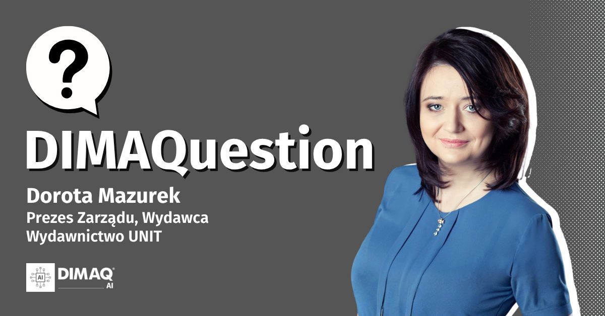 Wydawca mediów branżowych z certyfikatem DIMAQ AI . Dorota Mazurek odpowiada na DIMAQuestion.