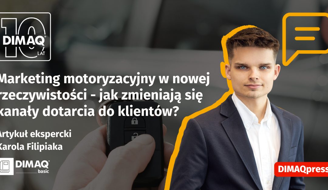 Marketing motoryzacyjny w nowej rzeczywistości – jak zmieniają się kanały dotarcia do klientów? – artykuł posiadacza certyfikatu DIMAQ Basic – Karola Filipiaka