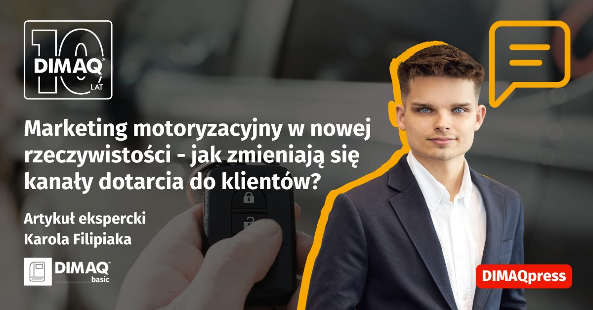 Marketing motoryzacyjny w nowej rzeczywistości – jak zmieniają się kanały dotarcia do klientów? – artykuł posiadacza certyfikatu DIMAQ Basic – Karola Filipiaka