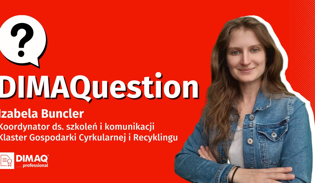 Specjalistka od komunikacji z certyfikatem. Izabela Buncler odpowiada na DIMAQuestion.