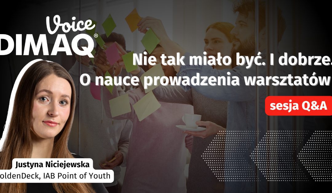 Sesja Q&A z Justyną Niciejewską – prelegentką DIMAQ Voice