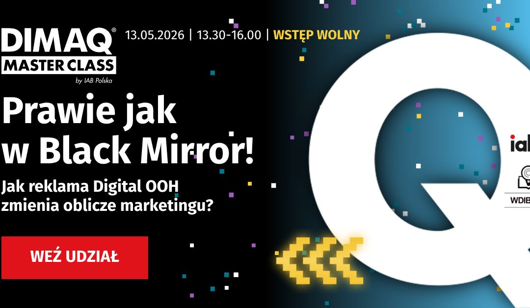 Jak reklama Digital OOH zmienia oblicze marketingu? V edycja DIMAQ Masterclass – bezpłatnego spotkania dla studentów – już 13 maja w Warszawie!  