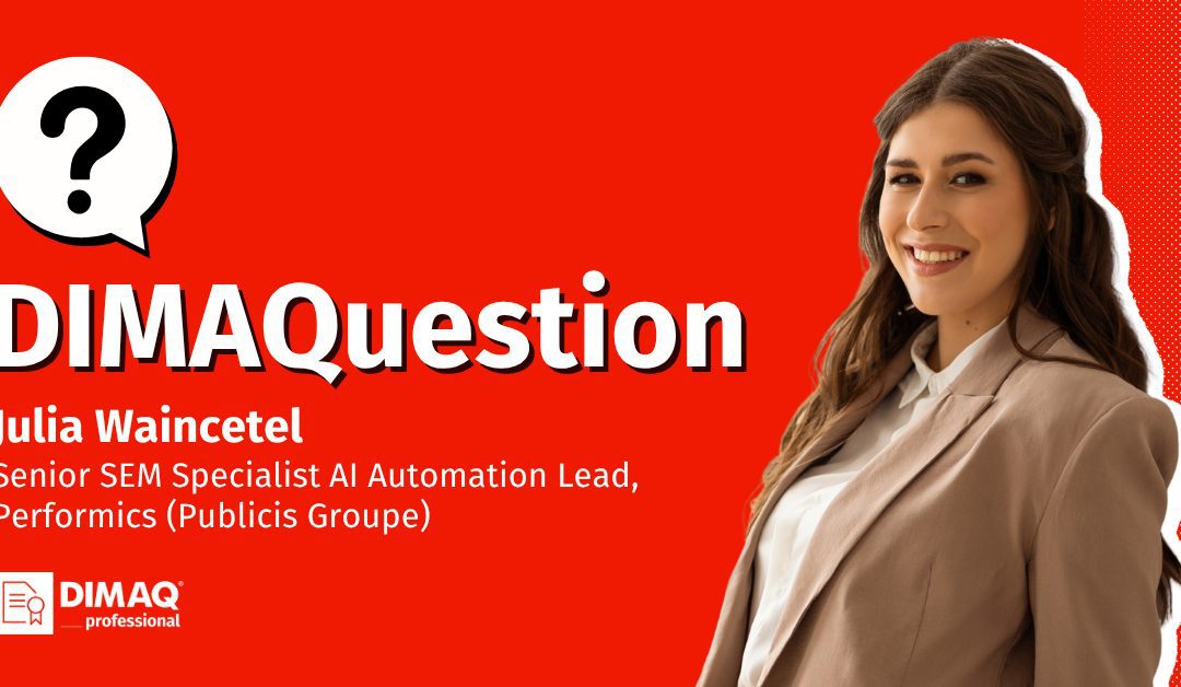 Senior SEM Specialist AI Automation Lead z certyfikatem. Julia Waincetel z Performics (Publicis Groupe) odpowiada na DIMAQuestion.