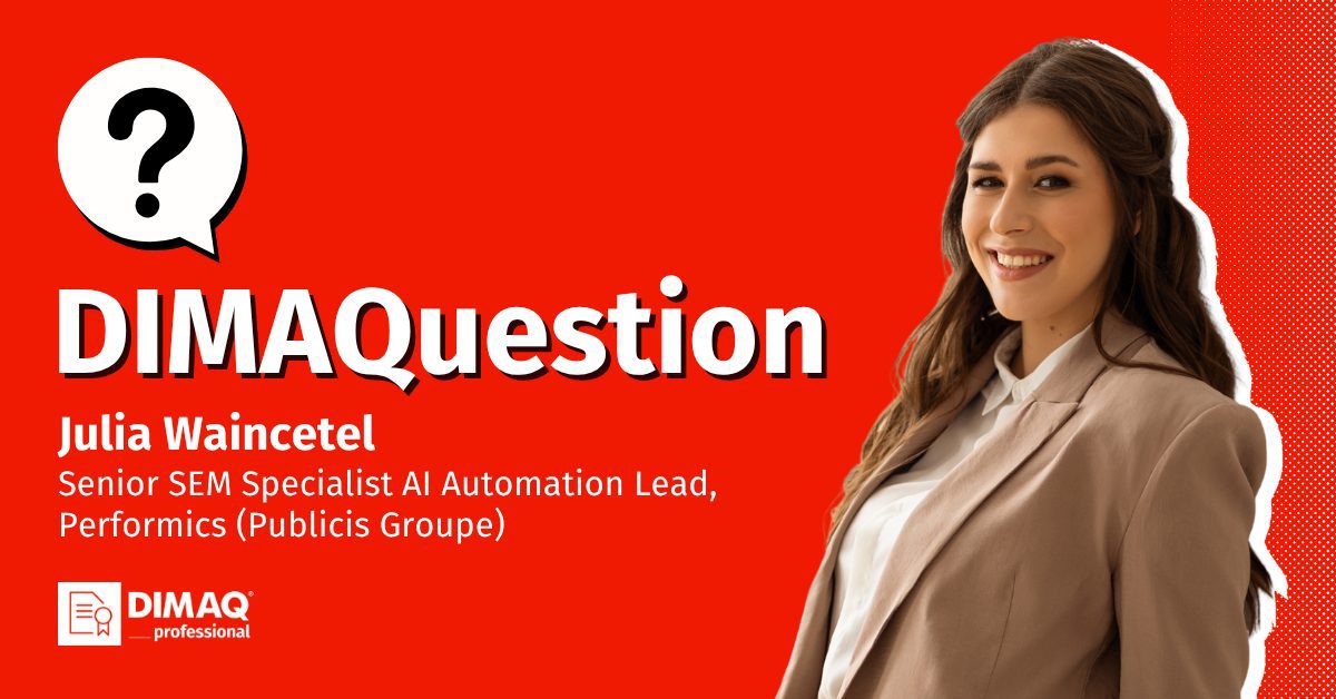 Senior SEM Specialist AI Automation Lead z certyfikatem. Julia Waincetel z Performics (Publicis Groupe) odpowiada na DIMAQuestion.