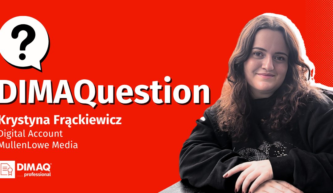 Digital Account z certyfikatem. Krystyna Frąckiewicz z MullenLowe Media odpowiada na DIMAQuestion.